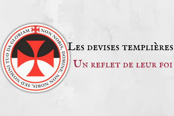 Les devises templières : Un reflet de leur foi