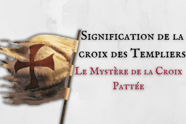 Signification de la croix des Templiers : Le Mystère de la Croix Pattée
